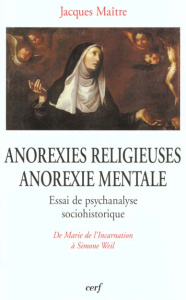 ANOREXIES RELIGIEUSES, ANOREXIE MENTALE. Essai de psychanalyse sociohistorique, de Marie de l'Incarn - Maître Jacques