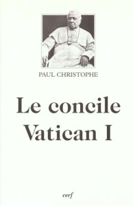 Le concile Vatican I - Christophe Paul