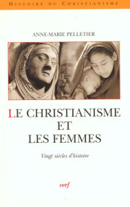 Le christianisme et les femmes. Vingt siècles d'histoire - Pelletier Anne-Marie