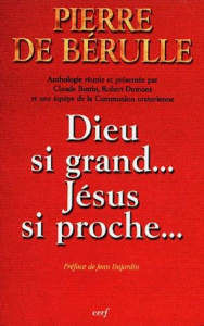 Dieu si grand... Jésus si proche... - Bérulle Pierre de