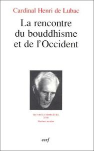Oeuvres complètes / Cardinal Henri de Lubac Tome 22 : La rencontre du bouddhisme et de l'Occident - Lubac Henri de