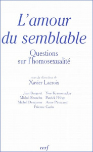 L'amour du semblable. Questions sur l'homosexualité - Lacroix Xavier