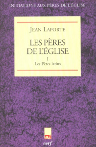 Les Pères de l'Eglise. Tome 1, Les Pères latins - Laporte Jean