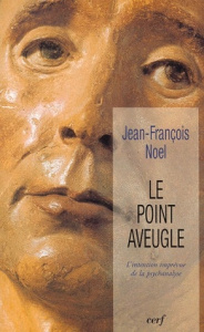 Le point aveugle. L'intention imprévue de la psychanalyse - Noel Jean-François