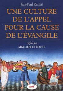 Une culture de l'appel pour la cause de l'évangile. Pour une théologie des vocations aux ministères - Russeil Jean-Paul