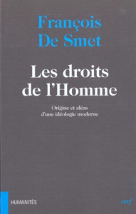 Les droits de l'homme. Origine et aléas d'une idéologie moderne - De Smet François
