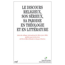 Le discours religieux, son sérieux, sa parodie en théologie et en littérature. Actes du colloque int - Beaude Pierre-Marie ; Fantino Jacques