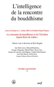 L'intelligence de la rencontre du bouddhisme. Actes du colloque du 11 octobre 2000 à la Fondation Si - COLLECTIF