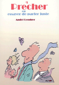 Prêcher ou essayer de parler juste - Lendger André