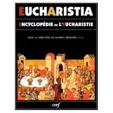 Eucharistia. Encyclopédie de l'Eucharistie - Brouard Maurice