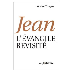 Jean. L'évangile revisité - Thayse André