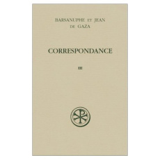 Correspondance. Tome 3, Aux laïcs et aux évêques, Lettres 617-848 - BARSANUPHE