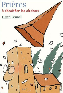 Prières à décoiffer les clochers - Brunel Henri