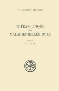 Thérapeutique des maladies helléniques. Tome 2, Livres VII-XII - THEODORET DE CYR