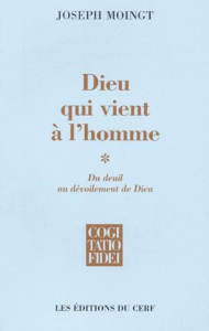 Dieu qui vient à l'homme. Tome 1, Du deuil au dévoilement de Dieu - Moingt Joseph