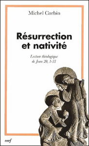Résurrection et nativité. Lecture théologique de Jean 20, 1-31 - Corbin Michel