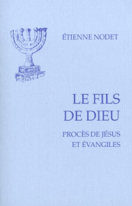 Le fils de Dieu. Procès de Jésus et évangiles - Nodet Etienne
