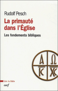 La primauté dans l'Eglise. Les fondements bibliques - Pesch Rudolf