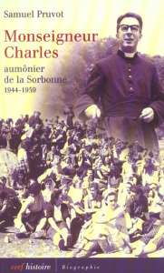 Monseigneur Charles, aumônier de la Sorbonne 1944-1959 - Pruvot Samuel