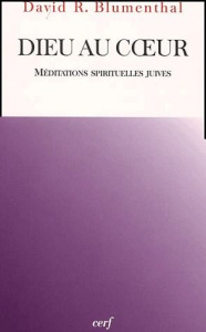 Dieu au coeur. Méditations spirituelles juives - Blumenthal David-R
