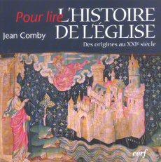 L'histoire de l'Eglise. Des origines au XXIe siècle, Edition revue et augmentée - Comby Jean