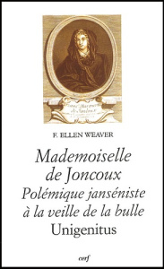 Mademoiselle de Joncoux. Polémique janséniste à la veille de la bulle Unigenitus - Weaver F. Ellen