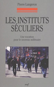 Les instituts séculiers. Une vocation pour le nouveau millénaire - Langeron Pierre