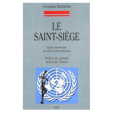 Le Saint-Siège. Sujet souverain de droit international - Barberini Giovanni ; Tauran Jean-Louis