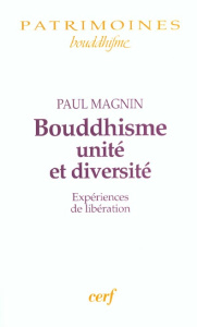 Bouddhisme, unité et diversité. Expériences de libération - Magnin Paul