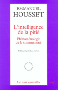 L'intelligence de la pitié. Phénoménologie de la communauté - Housset Emmanuel