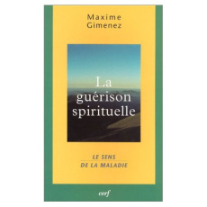 La guérison spirituelle. Le sens de la maladie - Gimenez Maxime