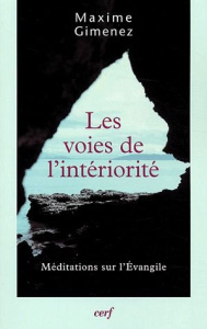 Les voies de l'intériorité. Méditations sur l'Evangile - Gimenez Maxime