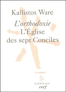 L'orthodoxie, l'Eglise des sept Conciles. 3ème édition - Ware Kallistos