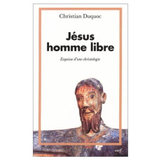 Jésus, homme libre. Esquisse d'une christologie - Duquoc Christian