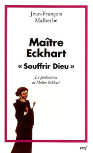 Maître Eckhart "Souffrir Dieu". La prédication de Maître Eckhart - Malherbe Jean-François