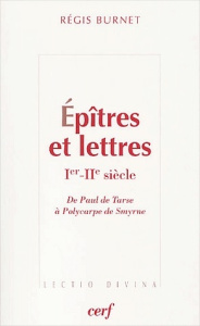 Epîtres et lettres Ier-IIème siècle. De Paul de Tarse à Polycarpe de Smyrne - Burnet Régis