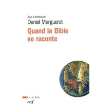 Quand la Bible se raconte - Marguerat Daniel