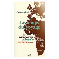 Le temps du voyage. De Johannesburg à Bruxelles en taxi-brousse - Denis Philippe