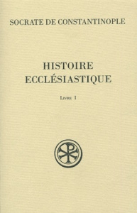 Histoire Ecclésiastique. Livre 1 - SOCRATE CONSTANTINOP