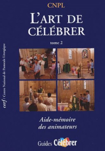L'art de célébrer. Tome 2, Aide-mémoire des animateurs - CNPL