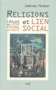Religions et lien social. L'Eglise et l'Etat moderne en Haïti - Hurbon Laënnec