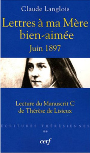 Lettres à ma Mère bien-aimée juin 1897. Lecture du manuscrit C de Thérèse de Lisieux - Langlois Claude
