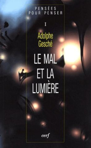 Pensées pour penser. Tome 1, Le mal et la lumière - Gesché Adolphe