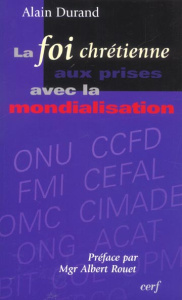 La foi chrétienne aux prises avec la mondialisation - Durand Alain
