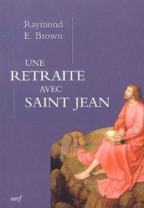 Une retraite avec Saint-Jean. "Pour que vous ayez la vie" - Brown Raymond-E ; Lucas Noël