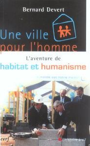 Une ville pour l'homme. L'aventure d'Habitat et Humanisme - Devert Bernard ; Durand Jean-Dominique ; Ladous Ré