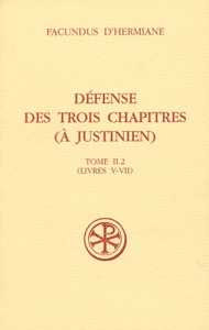 Défense des trois chapitres (à Justinien). Tome II.2 (livres V-VII) - FACUNDUS D'HERMIANE