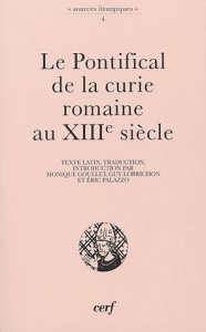 Le pontifical de la Curie romaine au XIIIe siècle - Goullet Monique ; Lobrichon Guy ; Palazzo Eric