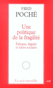 Une politique de la fragilité. Ethique, dignité et luttes sociales - Poché Fred