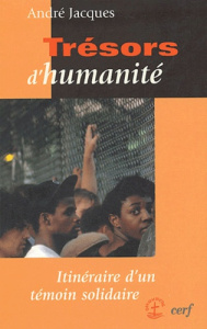 Trésors d'humanité. Itinéraire d'un témoin solidaire - Jacques André